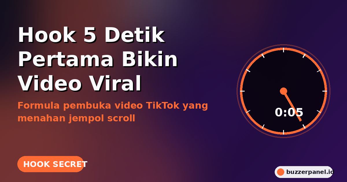 Hook 5 Detik Pertama: Cara Bikin Pembuka Video Viral di TikTok yang Menahan Jempol Scroll
