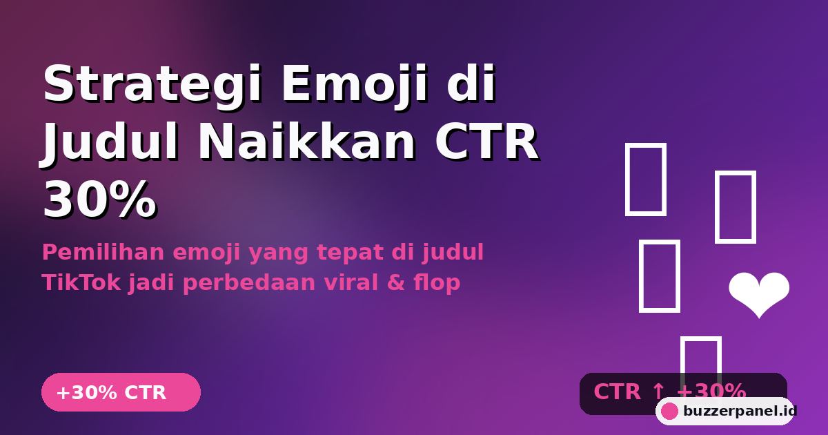 Strategi Emoji di Judul TikTok Naikkan CTR 30%: Pemilihan, Posisi, dan Kombinasi Optimal