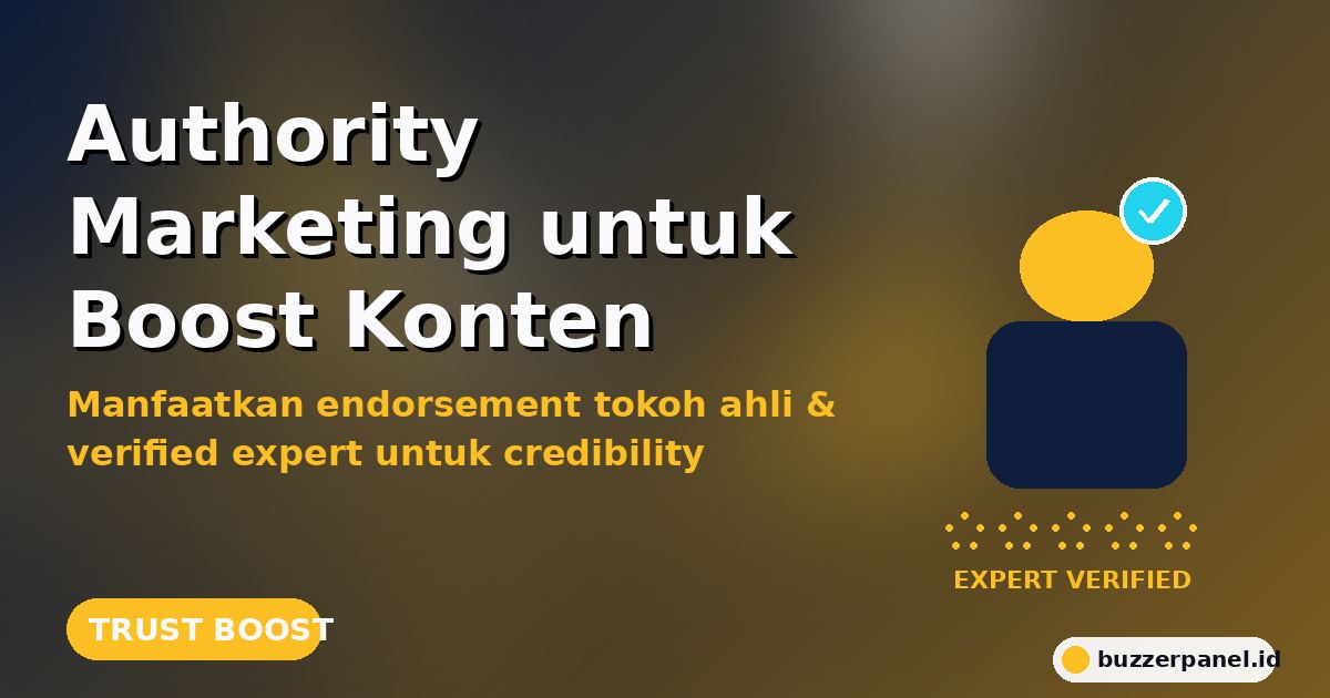 Authority Marketing: Cara Manfaatkan Tokoh Ahli untuk Boost Konten Viral & Trust Audiens