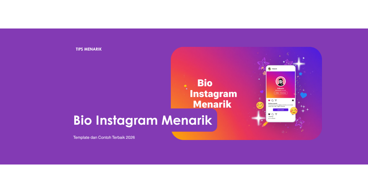Cara Membuat Bio Instagram Menarik: Template dan Contoh Terbaik 2026