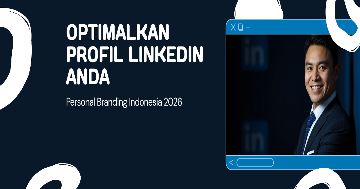 Cara Optimalkan Profil LinkedIn Indonesia: Panduan Personal Branding 2026