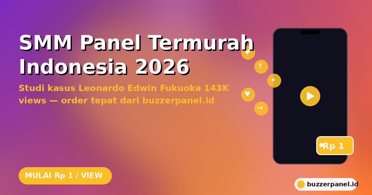 SMM Panel Termurah Indonesia 2026: Studi Kasus Boost Konten Viral & Cara Order Buzzerpanel.id