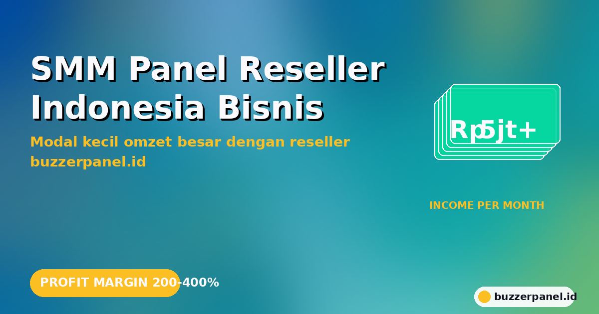 SMM Panel Reseller Indonesia 2026: Bisnis Sampingan Modal Kecil Profit 200-400% di Buzzerpanel.id