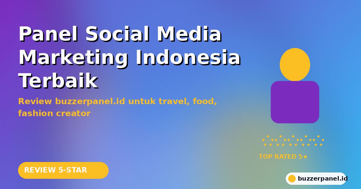 Panel Social Media Marketing Indonesia Terbaik 2026: Review Buzzerpanel.id untuk Travel, Food, Fashion Creator