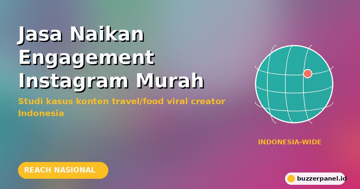Jasa Naikan Engagement Instagram Murah 2026: Studi Kasus Konten Travel/Food Viral Indonesia