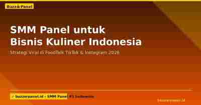 SMM Panel untuk Bisnis Kuliner Indonesia: Strategi Viral di FoodTalk TikTok & Instagram 2026