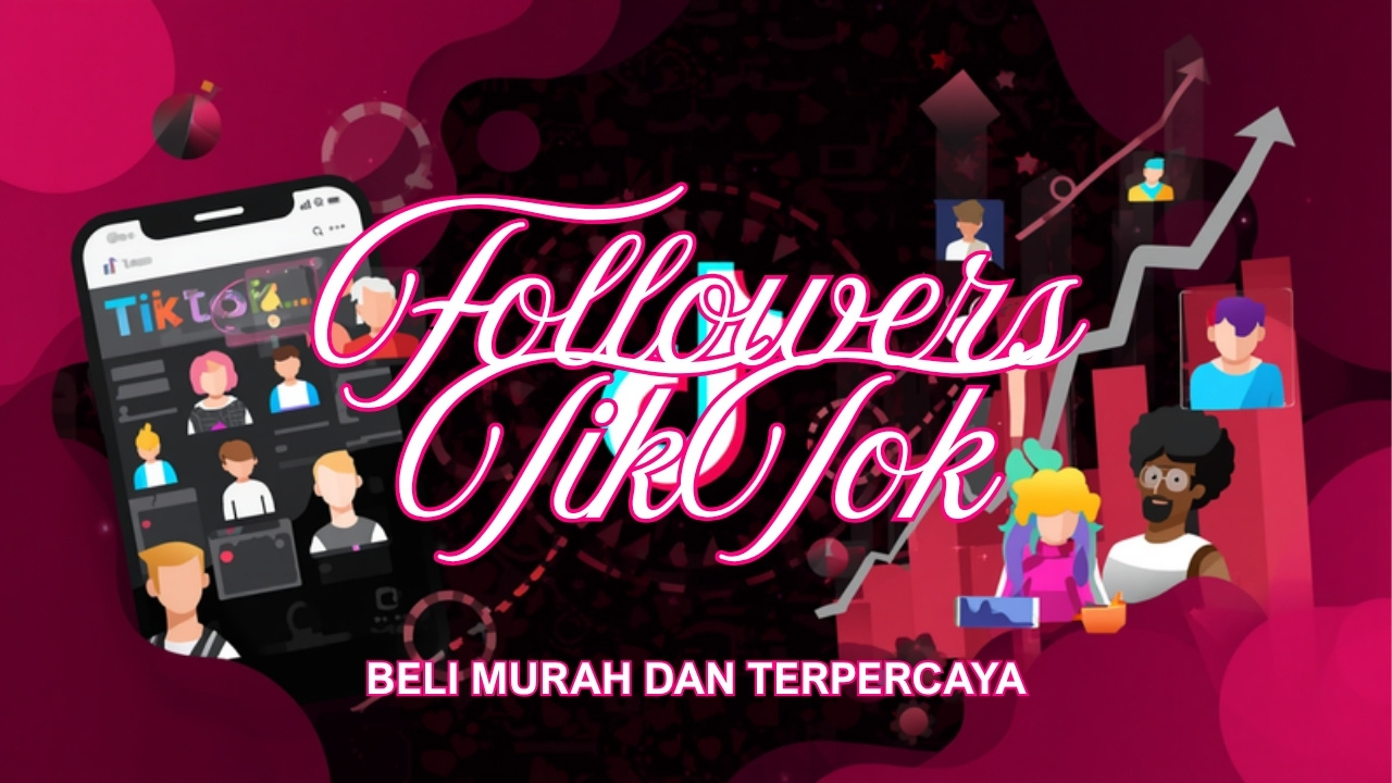 Beli Followers TikTok Murah Terpercaya 2026: Panduan Lengkap & Aman
