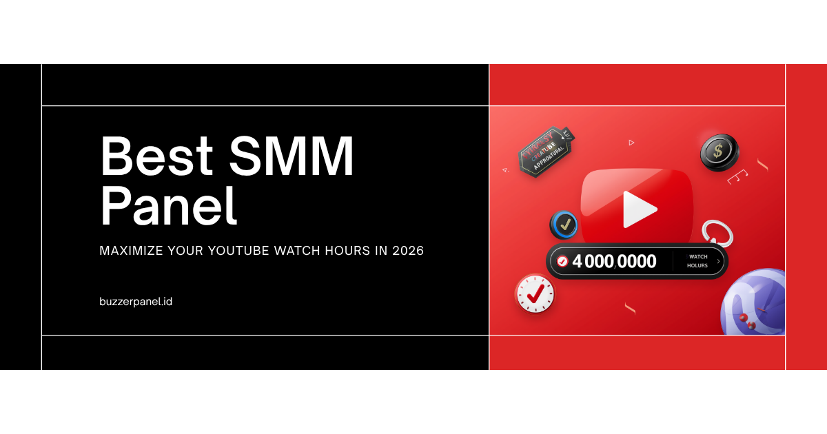Best SMM Panel for YouTube Watch Hours 2026: Capai 4000 Jam Tayang + 1000 Subscriber Cepat