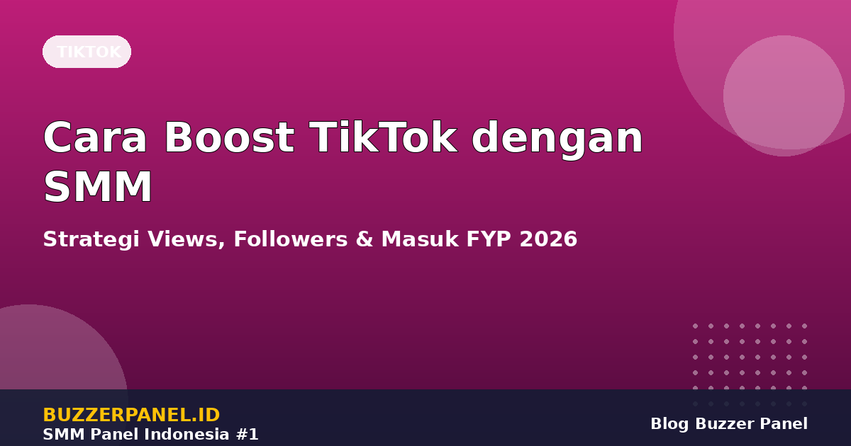 Cara Boost TikTok dengan Lollipop SMM: Strategi Views, Followers & Masuk FYP 2026