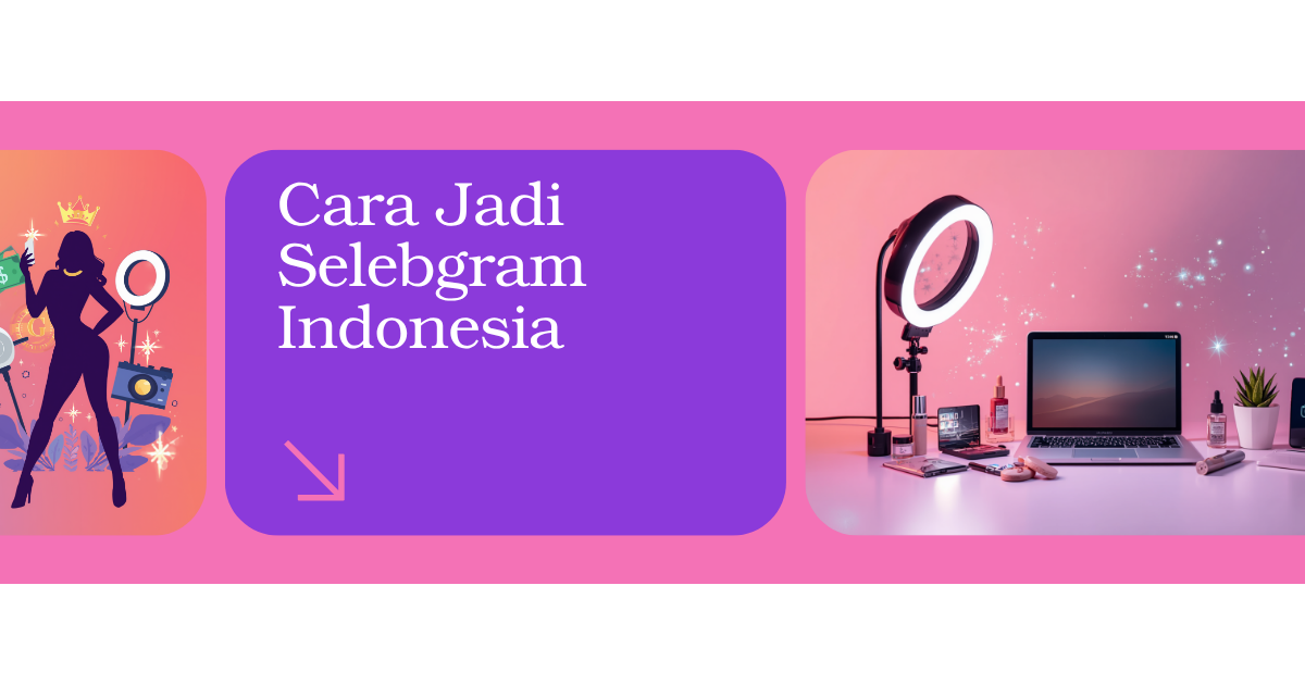 Cara Jadi Selebgram Indonesia 2026: Panduan Lengkap dari Pemula Sampai Sukses (Auto Cuan)