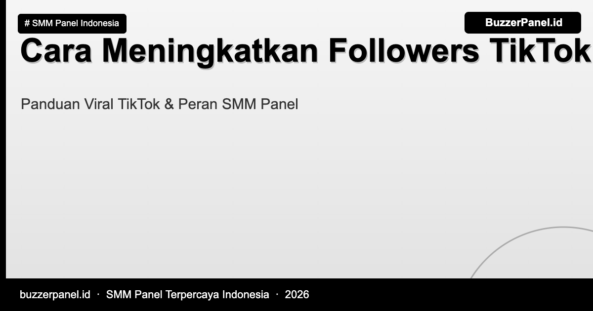 Cara meningkatkan followers TikTok dengan cepat menggunakan strategi dan SMM panel
