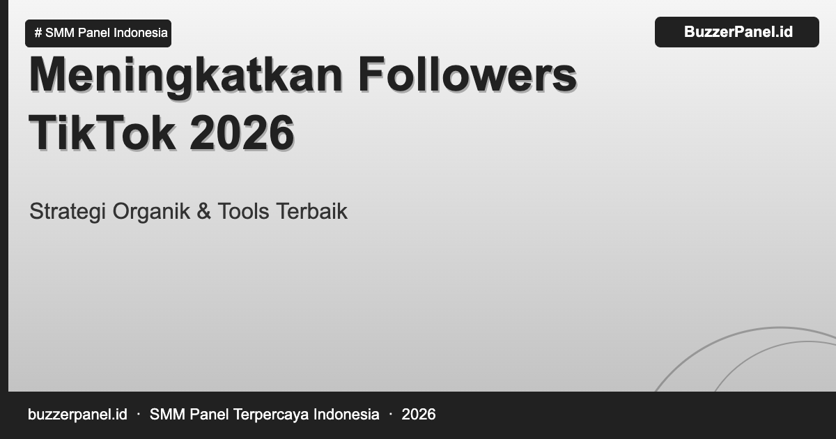 Strategi meningkatkan followers TikTok 2026 untuk kreator dan bisnis Indonesia