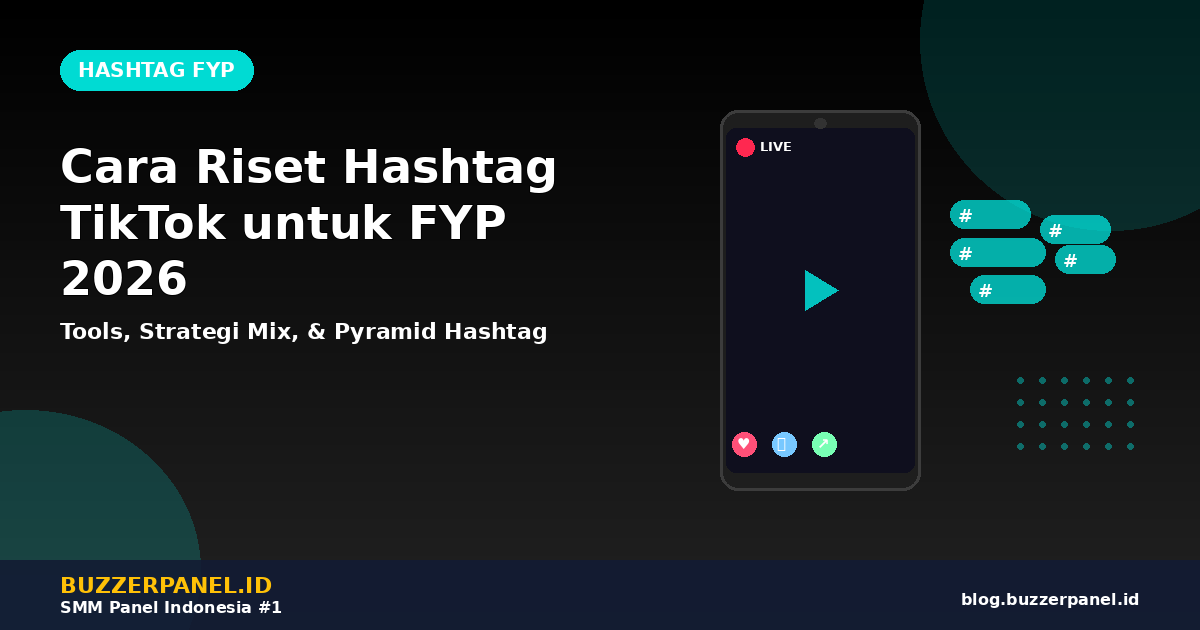 Cara Riset Hashtag TikTok untuk FYP 2026: 5 Tools, Pyramid Strategi & Mix Niche untuk Auto Viral