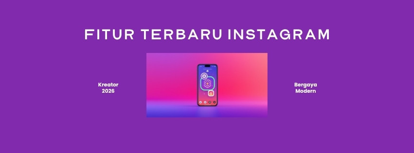 Fitur Terbaru Instagram 2026 untuk Kreator: Update Lengkap
