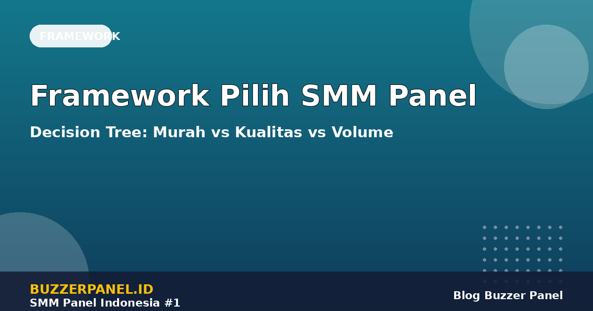 Framework pilih SMM panel murah vs kualitas