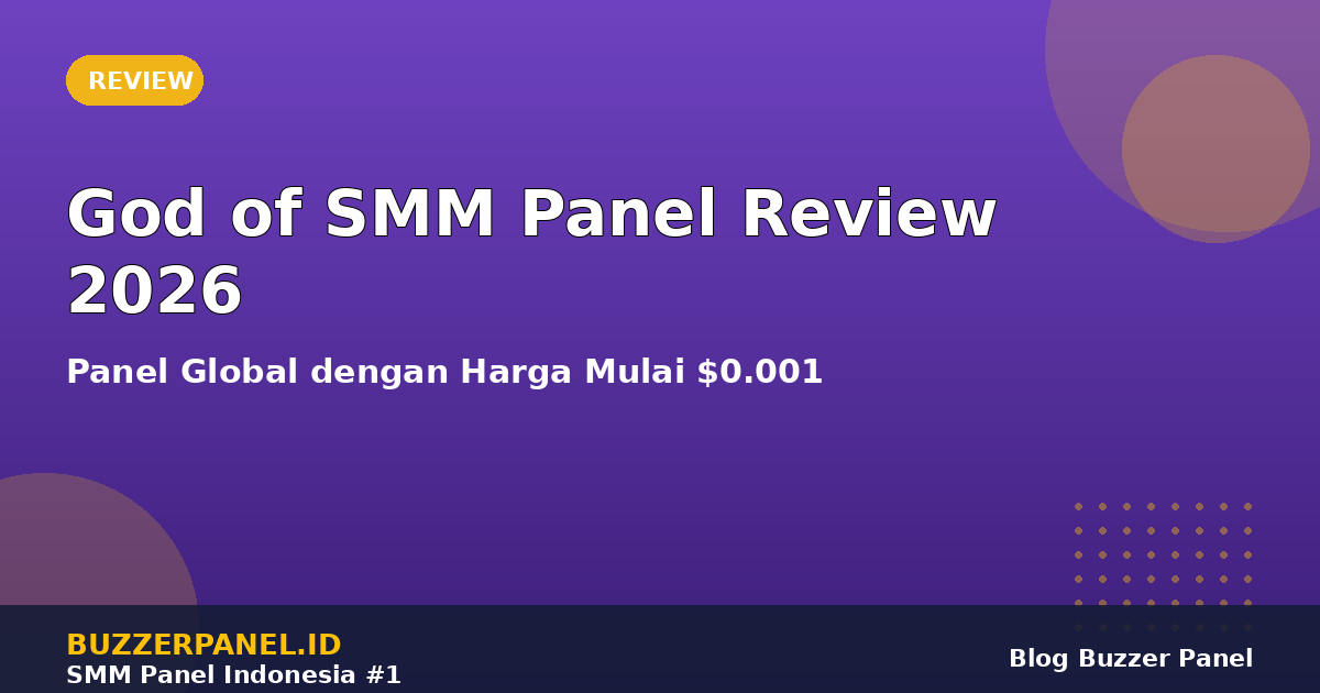 God of SMM Panel Review 2026: Panel Global Harga Murah, Worth It untuk Pasar Indonesia?