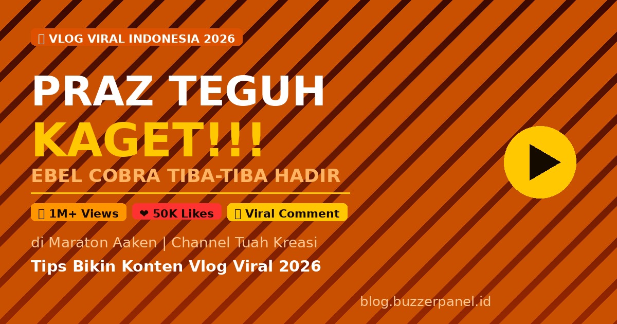 Praz Teguh Nginap di Maraton & Ebel Cobra Tiba-Tiba Hadir! Tips Bikin Konten Vlog Viral 2026