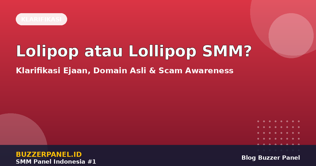 Lolipop atau Lollipop SMM? Klarifikasi Ejaan, Domain Asli & Cara Hindari Scam Impersonator 2026