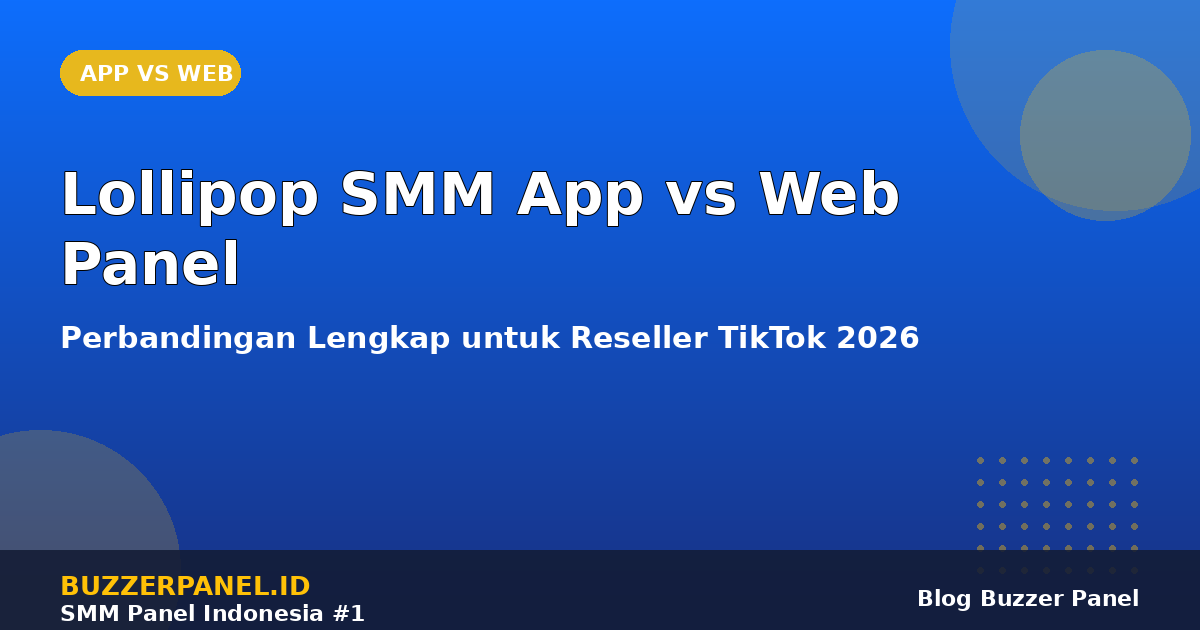 Lollipop SMM App vs Web Panel: Mana Lebih Efisien untuk Reseller TikTok 2026?
