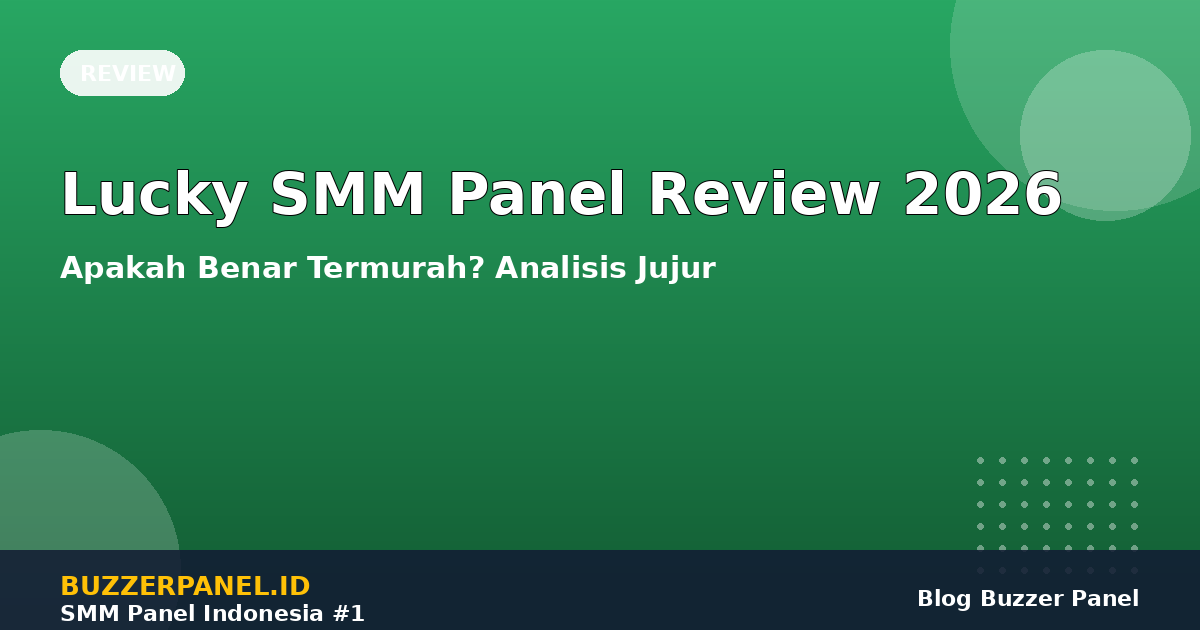 Lucky SMM Panel Review 2026: Apakah Benar Termurah di Indonesia? Analisis Jujur