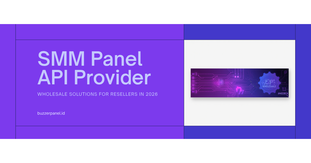 SMM Panel API Provider Wholesale 2026: Panel untuk Agency & Reseller Besar (Integrasi API + Bulk Pricing)