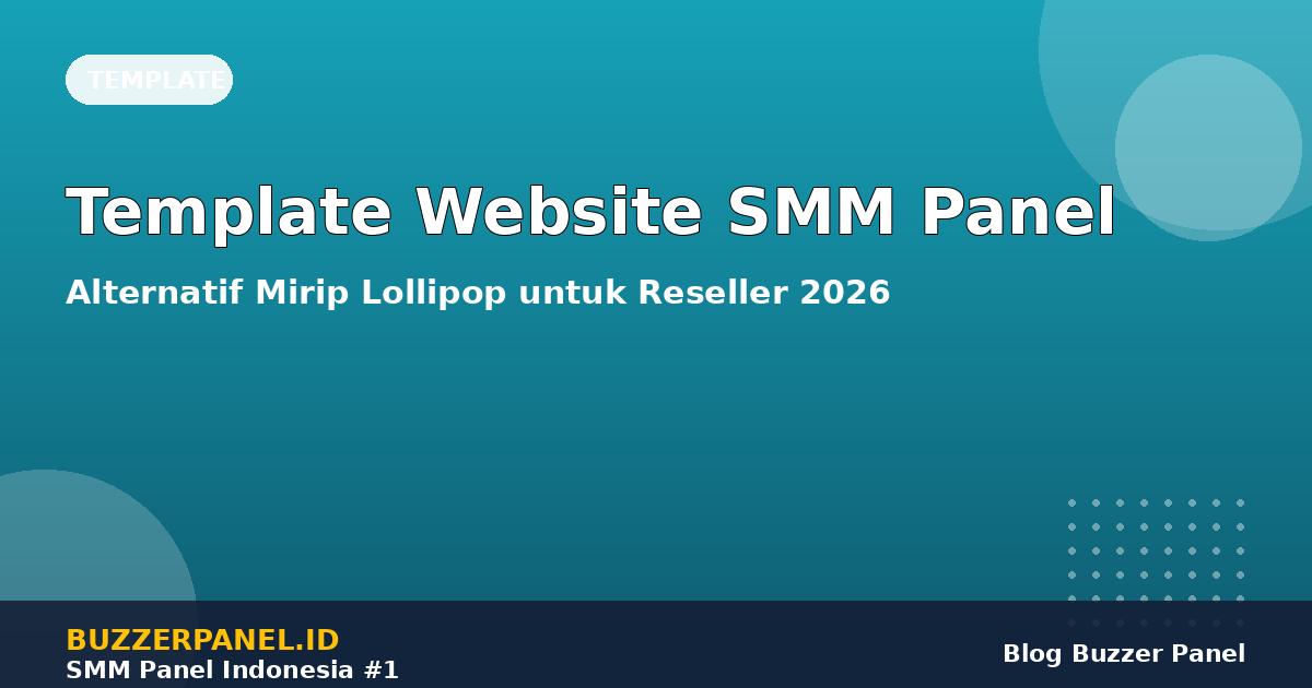 Template Website SMM Panel Mirip Lollipop: Alternatif, Fitur & Cara Memilih untuk Reseller 2026