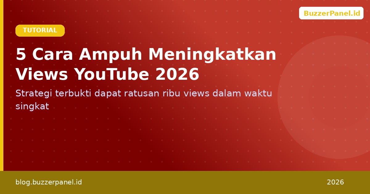 5 Cara Ampuh Meningkatkan Views YouTube di 2026
