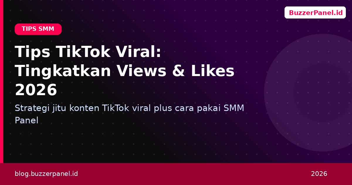 Tips Viral TikTok: 10 Cara Ampuh Meningkatkan Views & Likes 2026