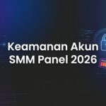Keamanan Akun SMM Panel 2026: 5 Tips Lindungi Akun & Saldo
