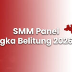SMM Panel Bangka Belitung 2026: Layanan untuk Creator, UMKM, dan Brand Lokal
