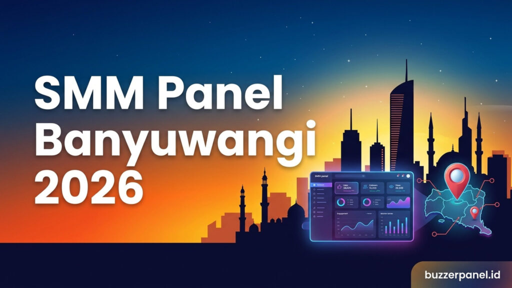 SMM Panel Banyuwangi 2026: Panduan Layanan untuk Creator dan Bisnis Lokal