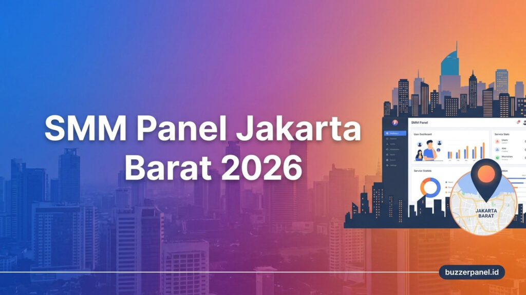 SMM Panel Jakarta Barat 2026: Panduan Layanan untuk Creator dan Bisnis Lokal