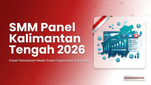 SMM Panel Kalimantan Tengah 2026: Layanan untuk Creator, UMKM, dan Brand Lokal