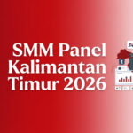 SMM Panel Kalimantan Timur 2026: Layanan untuk Creator, UMKM, dan Brand Lokal