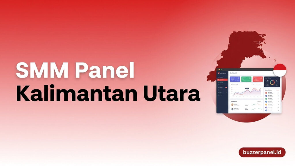 SMM Panel Kalimantan Utara 2026: Layanan untuk Creator, UMKM, dan Brand Lokal