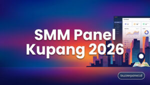 SMM Panel Kupang 2026: Panduan Layanan untuk Creator dan Bisnis Lokal