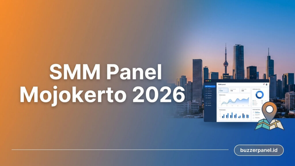 SMM Panel Mojokerto 2026: Panduan Layanan untuk Creator dan Bisnis Lokal