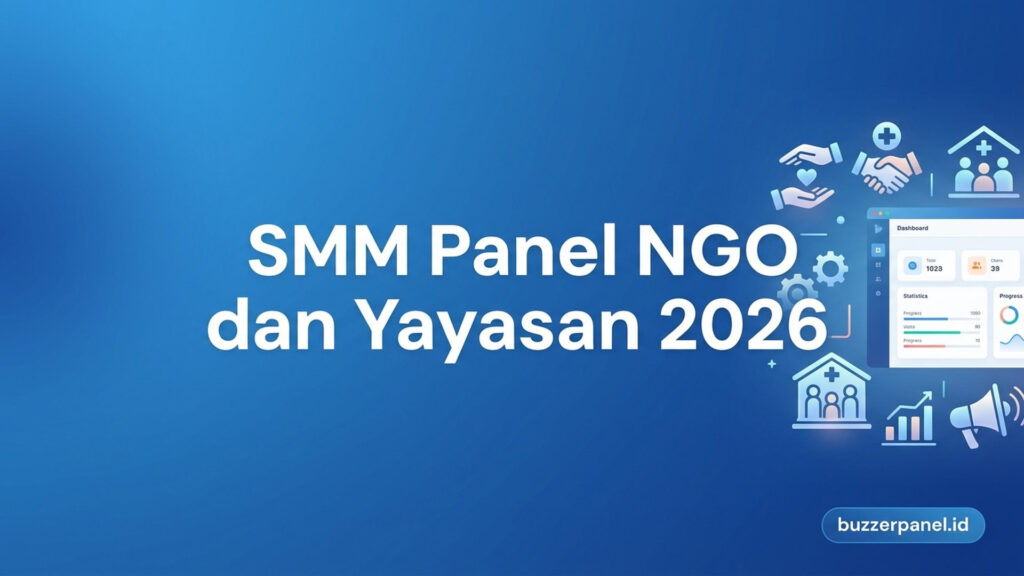 SMM Panel untuk NGO dan Yayasan 2026: Panduan Strategi dan Tools