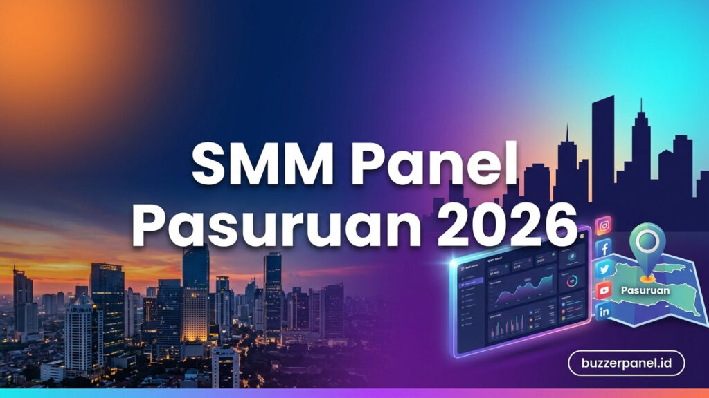 SMM Panel Pasuruan 2026: Panduan Layanan untuk Creator dan Bisnis Lokal