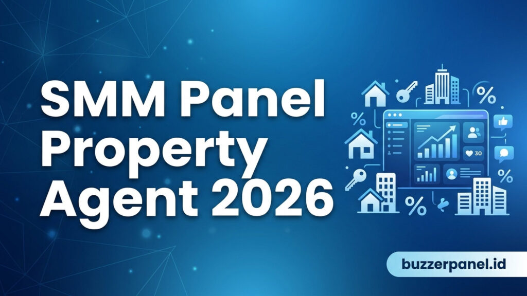 SMM Panel untuk Property Agent 2026: Panduan Strategi dan Tools