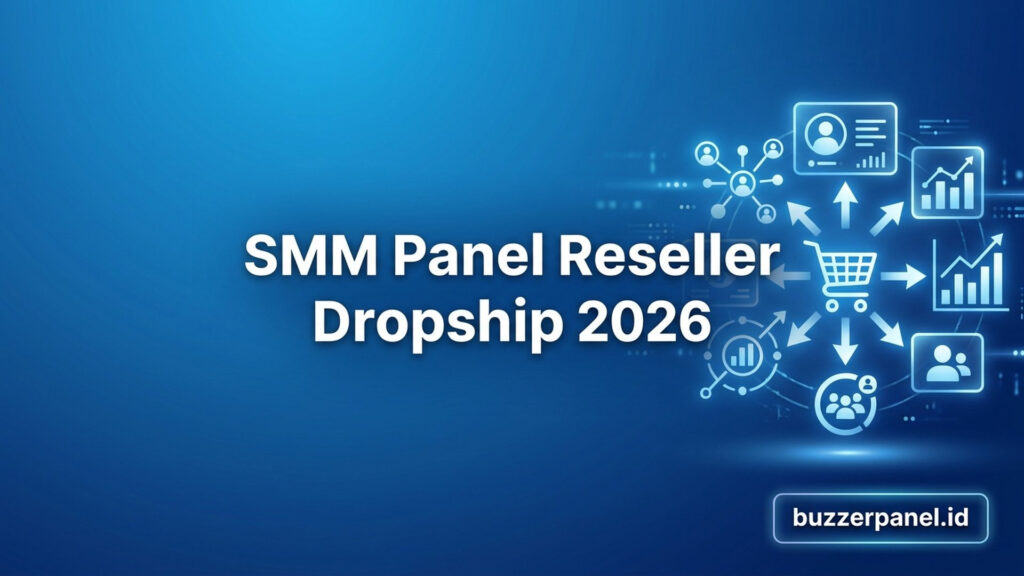 SMM Panel untuk Reseller Dropship 2026: Panduan Strategi dan Tools