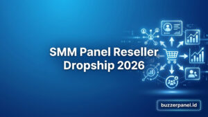 SMM Panel untuk Reseller Dropship 2026: Panduan Strategi dan Tools