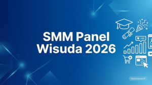 SMM Panel untuk Wisuda 2026: Panduan Strategi dan Tools