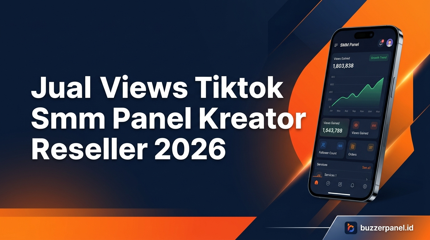 Jual Views TikTok via SMM Panel: Panduan untuk Kreator dan Reseller 2026
